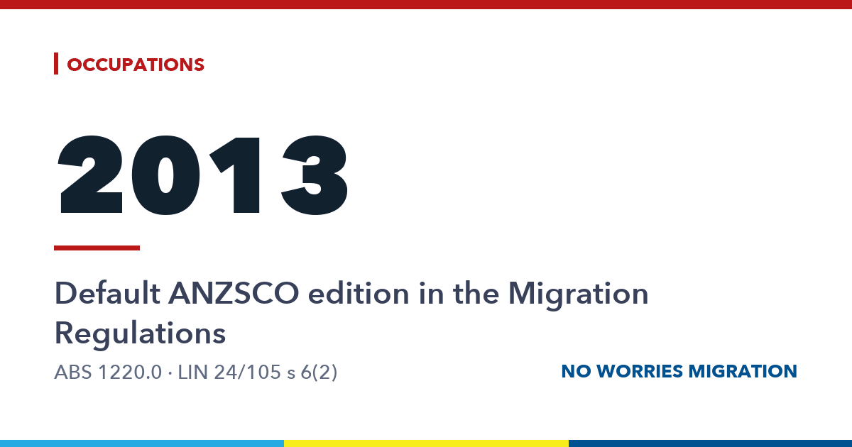 ANZSCO 2013, Version 1.2: the default occupation classification in the Migration Regulations